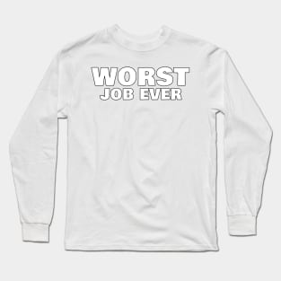 Worst Job Ever. Funny Sarcastic NSFW Rude Inappropriate Saying Long Sleeve T-Shirt